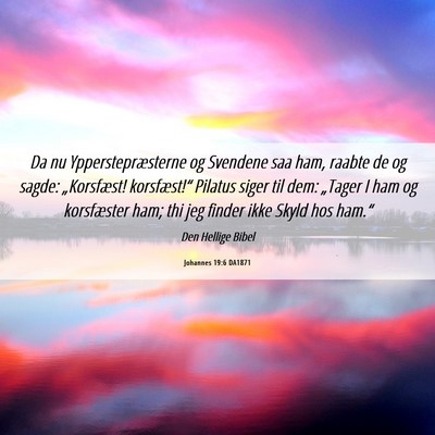 Picture 06 - Johannes 19:6 DA1871 - Da nu Ypperstepræsterne og Svendene saa ham, - Bible Verse Picture