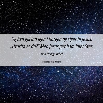 Picture 06 - Johannes 19:9 DA1871 - Og han gik ind igen i Borgen og siger til Jesus: - Bible Verse Picture