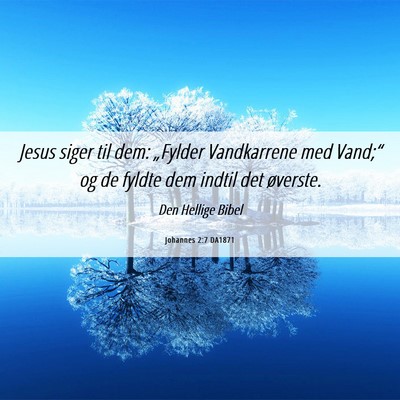 Picture 06 - Johannes 2:7 DA1871 - Jesus siger til dem: „Fylder Vandkarrene med - Bible Verse Picture