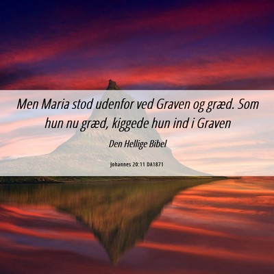 Picture 06 - Johannes 20:11 DA1871 - Men Maria stod udenfor ved Graven og græd. Som - Bible Verse Picture