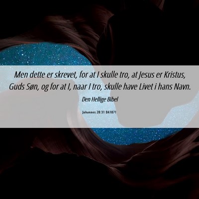 Picture 06 - Johannes 20:31 DA1871 - Men dette er skrevet, for at I skulle tro, at - Bible Verse Picture