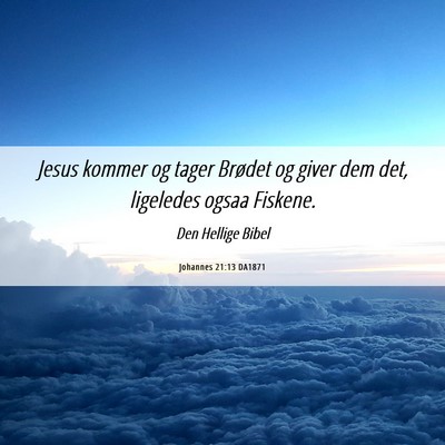 Picture 06 - Johannes 21:13 DA1871 - Jesus kommer og tager Brødet og giver dem det, - Bible Verse Picture