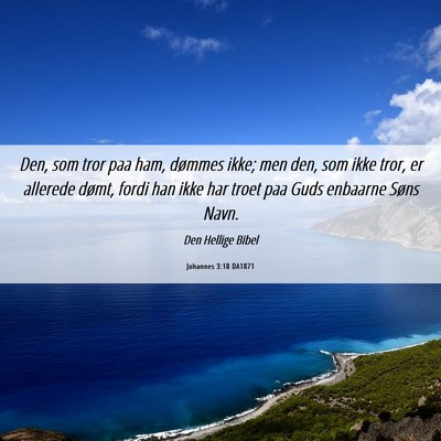 Picture 06 - Johannes 3:18 DA1871 - Den, som tror paa ham, dømmes ikke; men den, som - Bible Verse Picture