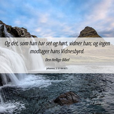 Picture 06 - Johannes 3:32 DA1871 - Og det, som han har set og hørt, vidner han; og - Bible Verse Picture