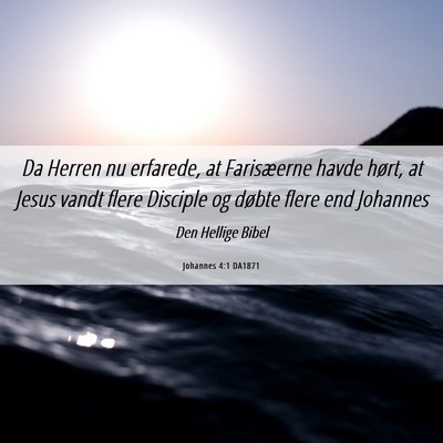 Picture 06 - Johannes 4:1 DA1871 - Da Herren nu erfarede, at Farisæerne havde - Bible Verse Picture
