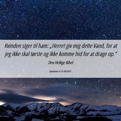 Picture 06 - Johannes 4:15 DA1871 - Kvinden siger til ham: „Herre! giv mig dette - Bible Verse Picture