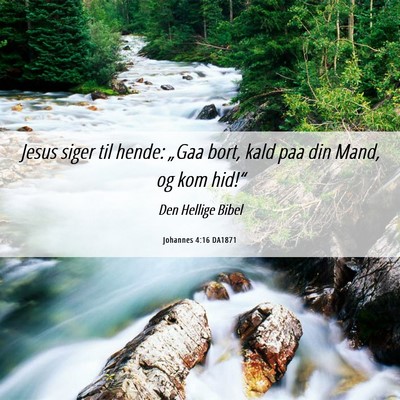 Picture 06 - Johannes 4:16 DA1871 - Jesus siger til hende: „Gaa bort, kald paa din - Bible Verse Picture
