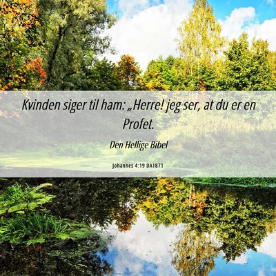 Picture 06 - Johannes 4:19 DA1871 - Kvinden siger til ham: „Herre! jeg ser, at du - Bible Verse Picture