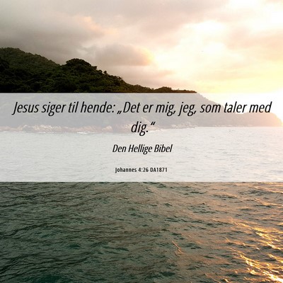 Picture 06 - Johannes 4:26 DA1871 - Jesus siger til hende: „Det er mig, jeg, som - Bible Verse Picture
