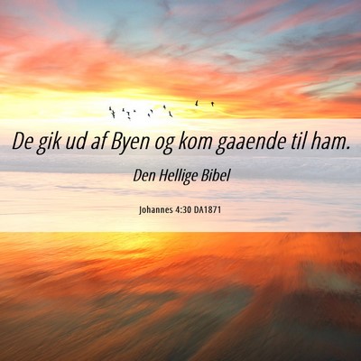 Picture 06 - Johannes 4:30 DA1871 - De gik ud af Byen og kom gaaende til - Bible Verse Picture