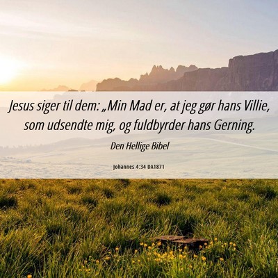 Picture 06 - Johannes 4:34 DA1871 - Jesus siger til dem: „Min Mad er, at jeg gør - Bible Verse Picture