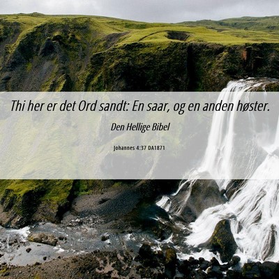 Picture 06 - Johannes 4:37 DA1871 - Thi her er det Ord sandt: En saar, og en anden - Bible Verse Picture
