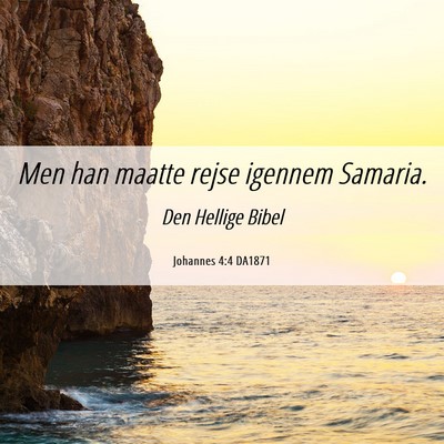 Picture 06 - Johannes 4:4 DA1871 - Men han maatte rejse igennem - Bible Verse Picture