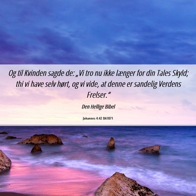 Picture 06 - Johannes 4:42 DA1871 - Og til Kvinden sagde de: „Vi tro nu ikke - Bible Verse Picture