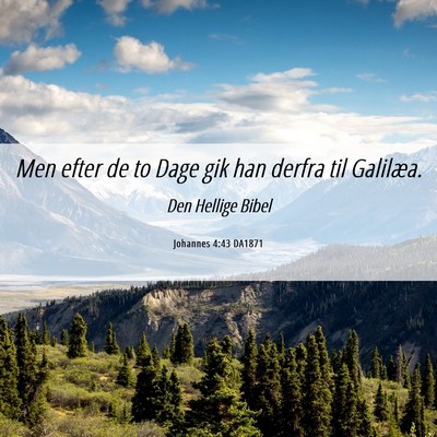 Picture 06 - Johannes 4:43 DA1871 - Men efter de to Dage gik han derfra til - Bible Verse Picture