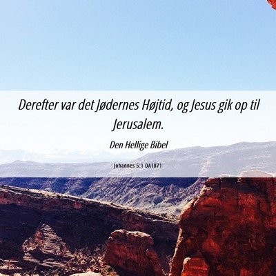 Picture 06 - Johannes 5:1 DA1871 - Derefter var det Jødernes Højtid, og Jesus gik - Bible Verse Picture