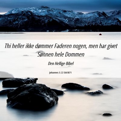 Picture 06 - Johannes 5:22 DA1871 - Thi heller ikke dømmer Faderen nogen, men har - Bible Verse Picture