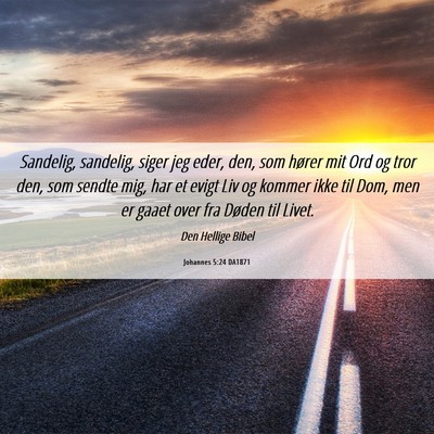 Picture 06 - Johannes 5:24 DA1871 - Sandelig, sandelig, siger jeg eder, den, som - Bible Verse Picture