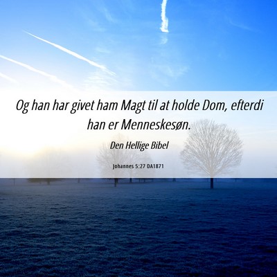Picture 06 - Johannes 5:27 DA1871 - Og han har givet ham Magt til at holde Dom, - Bible Verse Picture