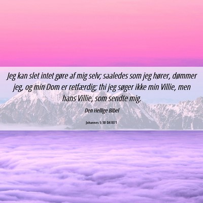 Picture 06 - Johannes 5:30 DA1871 - Jeg kan slet intet gøre af mig selv; saaledes - Bible Verse Picture
