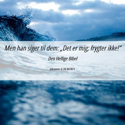 Picture 06 - Johannes 6:20 DA1871 - Men han siger til dem: „Det er mig; frygter - Bible Verse Picture