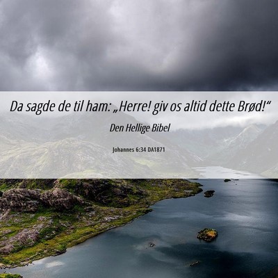 Picture 06 - Johannes 6:34 DA1871 - Da sagde de til ham: „Herre! giv os altid dette - Bible Verse Picture