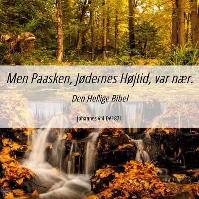 Picture 06 - Johannes 6:4 DA1871 - Men Paasken, Jødernes Højtid, var - Bible Verse Picture