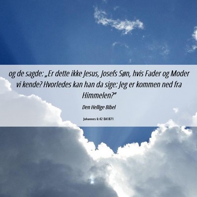 Picture 06 - Johannes 6:42 DA1871 - og de sagde: „Er dette ikke Jesus, Josefs Søn, - Bible Verse Picture