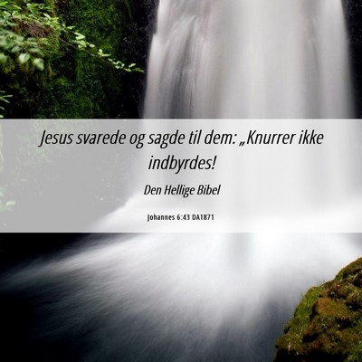 Picture 06 - Johannes 6:43 DA1871 - Jesus svarede og sagde til dem: „Knurrer ikke - Bible Verse Picture