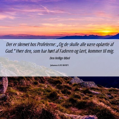Picture 06 - Johannes 6:45 DA1871 - Der er skrevet hos Profeterne: „Og de skulle - Bible Verse Picture