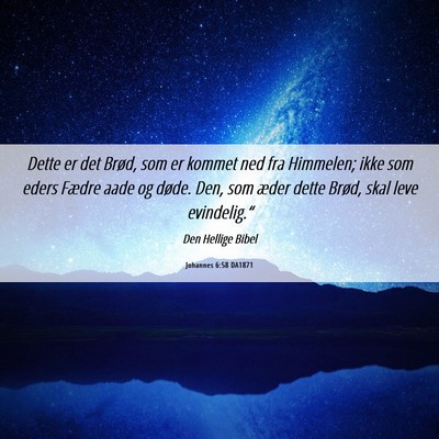 Picture 06 - Johannes 6:58 DA1871 - Dette er det Brød, som er kommet ned fra - Bible Verse Picture