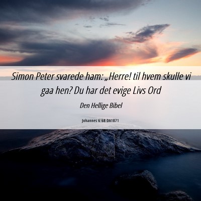 Picture 06 - Johannes 6:68 DA1871 - Simon Peter svarede ham: „Herre! til hvem - Bible Verse Picture