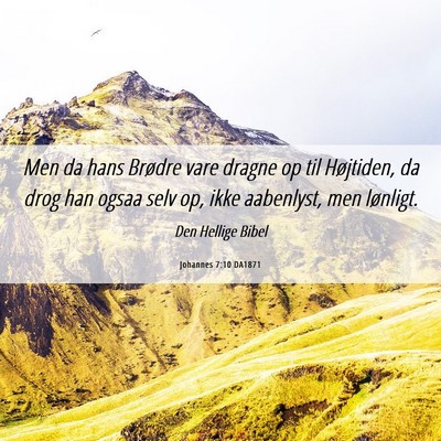 Picture 06 - Johannes 7:10 DA1871 - Men da hans Brødre vare dragne op til Højtiden, - Bible Verse Picture