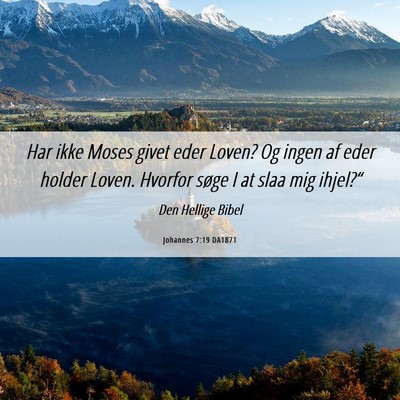 Picture 06 - Johannes 7:19 DA1871 - Har ikke Moses givet eder Loven? Og ingen af eder - Bible Verse Picture