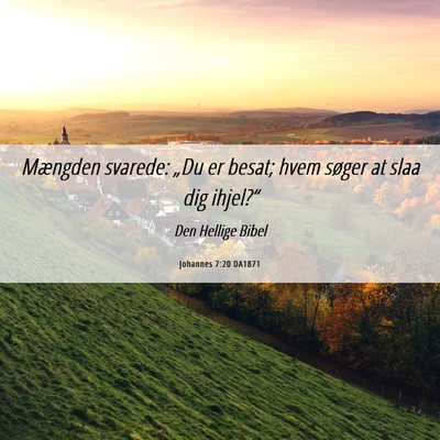 Picture 06 - Johannes 7:20 DA1871 - Mængden svarede: „Du er besat; hvem søger at - Bible Verse Picture