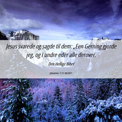 Picture 06 - Johannes 7:21 DA1871 - Jesus svarede og sagde til dem: „Een Gerning - Bible Verse Picture
