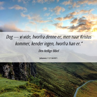 Picture 06 - Johannes 7:27 DA1871 - Dog — vi vide, hvorfra denne er; men naar - Bible Verse Picture