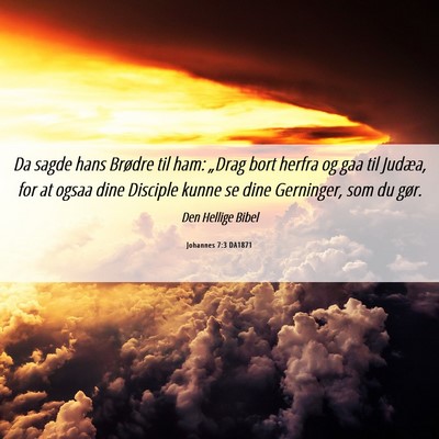 Picture 06 - Johannes 7:3 DA1871 - Da sagde hans Brødre til ham: „Drag bort - Bible Verse Picture