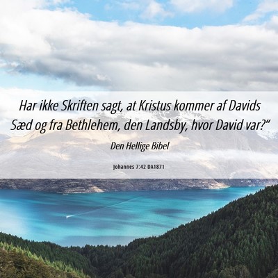 Picture 06 - Johannes 7:42 DA1871 - Har ikke Skriften sagt, at Kristus kommer af - Bible Verse Picture