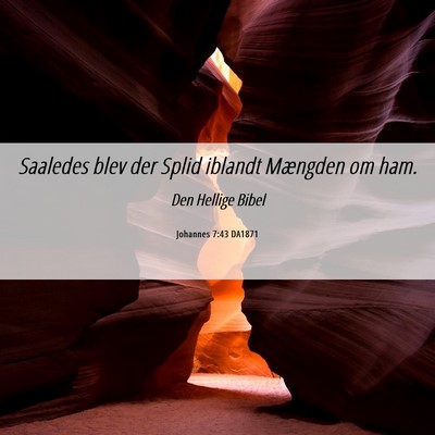 Picture 06 - Johannes 7:43 DA1871 - Saaledes blev der Splid iblandt Mængden om - Bible Verse Picture