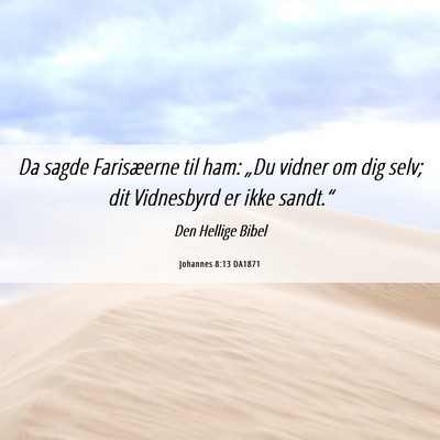 Picture 06 - Johannes 8:13 DA1871 - Da sagde Farisæerne til ham: „Du vidner om dig - Bible Verse Picture