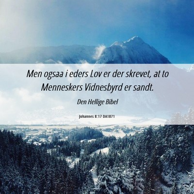 Picture 06 - Johannes 8:17 DA1871 - Men ogsaa i eders Lov er der skrevet, at to - Bible Verse Picture