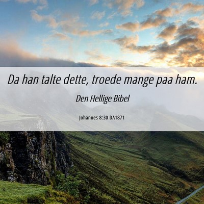 Picture 06 - Johannes 8:30 DA1871 - Da han talte dette, troede mange paa - Bible Verse Picture