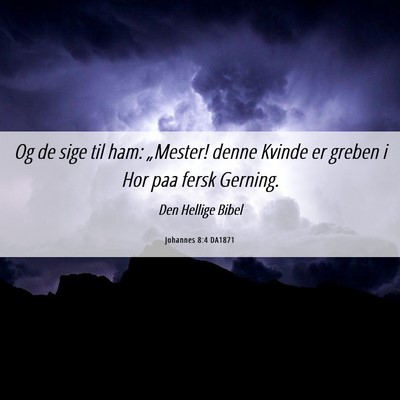 Picture 06 - Johannes 8:4 DA1871 - Og de sige til ham: „Mester! denne Kvinde er - Bible Verse Picture