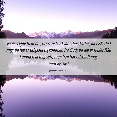 Picture 06 - Johannes 8:42 DA1871 - Jesus sagde til dem: „Dersom Gud var eders - Bible Verse Picture