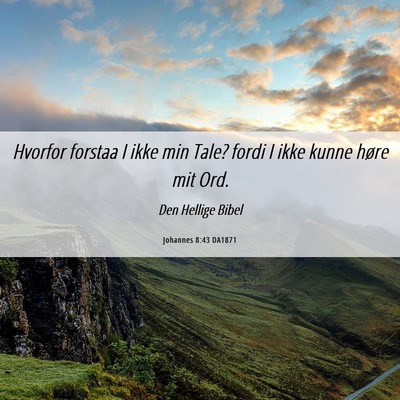 Picture 06 - Johannes 8:43 DA1871 - Hvorfor forstaa I ikke min Tale? fordi I ikke - Bible Verse Picture