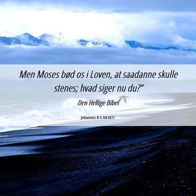 Picture 06 - Johannes 8:5 DA1871 - Men Moses bød os i Loven, at saadanne skulle - Bible Verse Picture