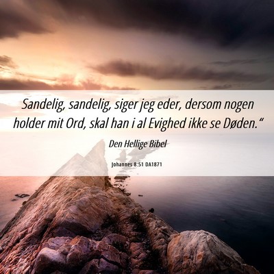 Picture 06 - Johannes 8:51 DA1871 - Sandelig, sandelig, siger jeg eder, dersom nogen - Bible Verse Picture
