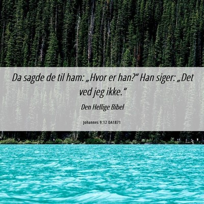 Picture 06 - Johannes 9:12 DA1871 - Da sagde de til ham: „Hvor er han?“ Han - Bible Verse Picture