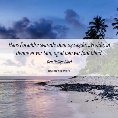 Picture 06 - Johannes 9:20 DA1871 - Hans Forældre svarede dem og sagde: „Vi vide, - Bible Verse Picture